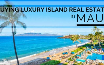Your Guide to Buying Luxury Island Real Estate in Maui